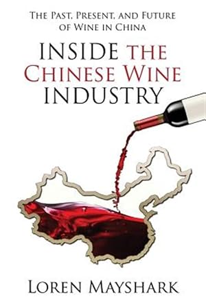 Image du vendeur pour Inside the Chinese Wine Industry: The Past, Present, and Future of Wine in China mis en vente par GreatBookPrices