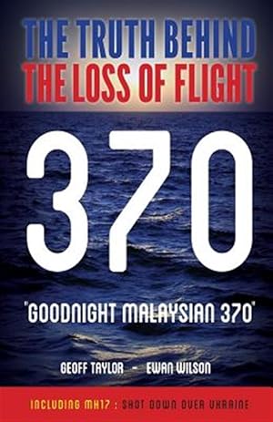 Imagen del vendedor de Goodnight Malaysian 370: The Truth Behind the Loss of Flight 370 a la venta por GreatBookPrices