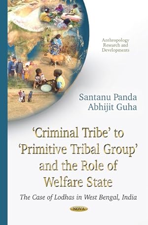 Seller image for Criminal Tribe to Primitive Tribal Group and the Role of Welfare State : The Case of Lodhas in West Bengal, India for sale by GreatBookPrices