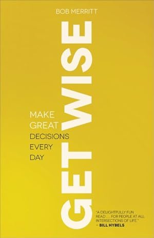 Seller image for Get Wise : Make Great Decisions Every Day for sale by GreatBookPrices