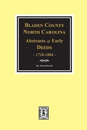 Bild des Verkufers fr Bladen County, North Carolina, Abstracts of Early Deeds 1738-1804 zum Verkauf von GreatBookPrices