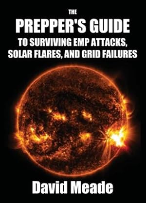 Image du vendeur pour The Prepper's Guide to Surviving EMP Attacks, Solar Flares and Grid Failures mis en vente par GreatBookPrices