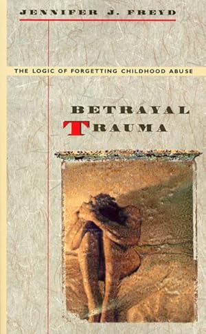 Imagen del vendedor de Betrayal Trauma : The Logic of Forgetting Childhood Abuse a la venta por GreatBookPrices