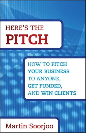 Seller image for Here's the Pitch : How to Pitch Your Business to Anyone, Get Funded, and Win Clients for sale by GreatBookPrices