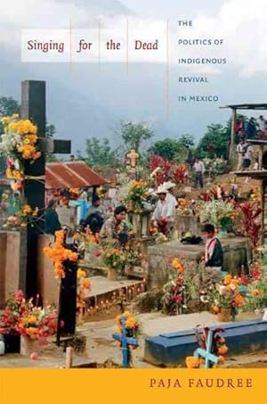 Imagen del vendedor de Singing for the Dead : The Politics of Indigenous Revival in Mexico a la venta por GreatBookPrices