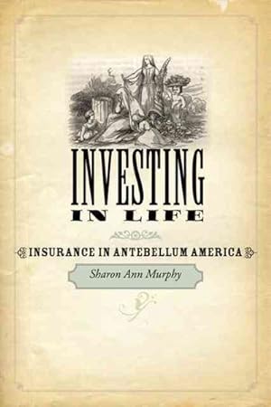 Bild des Verkufers fr Investing in Life : Insurance in Antebellum America zum Verkauf von GreatBookPrices