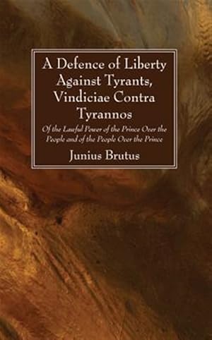 Immagine del venditore per Defence of Liberty Against Tyrants, Vindiciae Contra Tyrannos : Of the Lawful Power of the Prince over the People and of the People over the Prince venduto da GreatBookPrices