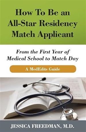 Imagen del vendedor de How to Be an All-Star Residency Match Applicant: From the First Year of Medical School to Match Day. a Mededits Guide. a la venta por GreatBookPrices