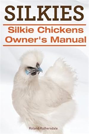 Immagine del venditore per Silkies. Silkie Chickens Owners Manual. venduto da GreatBookPrices