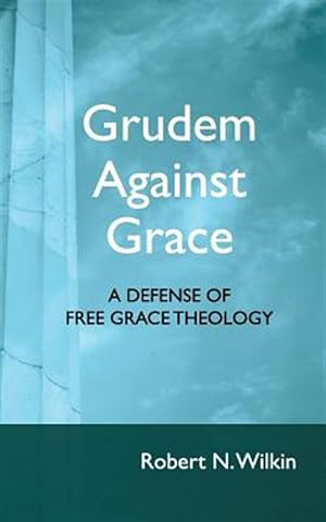 Bild des Verkufers fr Grudem Against Grace: Defending Free Grace Theology zum Verkauf von GreatBookPrices
