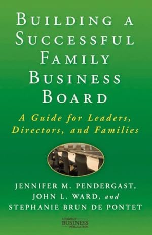 Image du vendeur pour Building a Successful Family Business Board : A Guide for Leaders, Directors, and Families mis en vente par GreatBookPrices