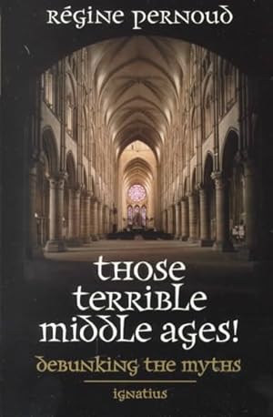 Seller image for Those Terrible Middle Ages : Debunking the Myths for sale by GreatBookPrices