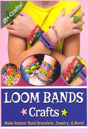Immagine del venditore per Loom Bands Crafts : Make Rubber Band Bracelets, Jewelry & More! venduto da GreatBookPrices
