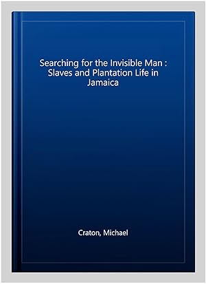 Seller image for Searching for the Invisible Man : Slaves and Plantation Life in Jamaica for sale by GreatBookPrices