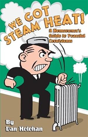 Seller image for We Got Steam Heat!: A Homeowner's Guide to Peaceful Coexistence for sale by GreatBookPrices