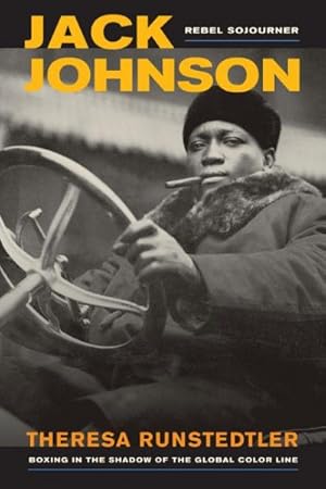 Bild des Verkufers fr Jack Johnson, Rebel Sojourner : Boxing in the Shadow of the Global Color Line zum Verkauf von GreatBookPrices