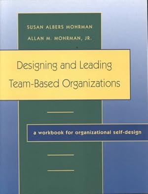 Seller image for Designing and Leading Team-Based Organizations : A Workbook for Organizational Self-Design for sale by GreatBookPrices