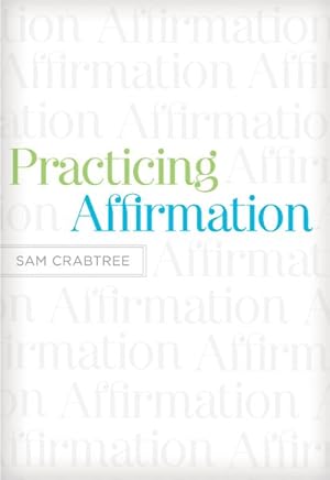 Imagen del vendedor de Practicing Affirmation : God-Centered Praise of Those Who Are Not God a la venta por GreatBookPrices