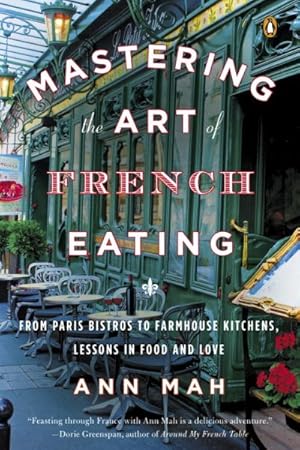 Seller image for Mastering the Art of French Eating : From Paris Bistros to Farmhouse Kitchens, Lessons in Food and Love for sale by GreatBookPrices