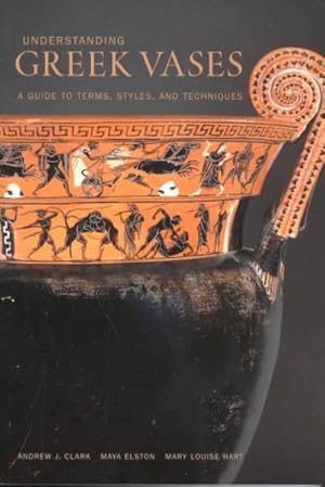 Seller image for Understanding Greek Vases : A Guide to Terms, Styles, and Techniques for sale by GreatBookPrices