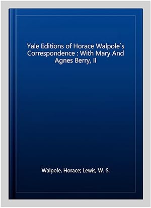 Seller image for Yale Editions of Horace Walpole`s Correspondence : With Mary And Agnes Berry, II for sale by GreatBookPrices