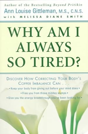 Bild des Verkufers fr Why Am I Always So Tired? : Discover How Correcting Your Body's Copper Imbalance Can -Keep Your Body from Giving Out Before Your Mind Does-Free You from Those Midday Slumps-Give zum Verkauf von GreatBookPrices