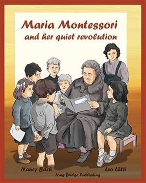 Image du vendeur pour Maria Montessori and Her Quiet Revolution : A Picture Book About Maria Montessori and Her School Method mis en vente par GreatBookPrices