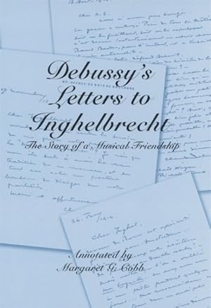 Image du vendeur pour Debussy's Letters To Inghelbrecht : The Story Of A Musical Friendship mis en vente par GreatBookPrices