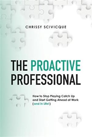 Seller image for The Proactive Professional: How to Stop Playing Catch Up and Start Getting Ahead at Work (and in Life!) for sale by GreatBookPrices