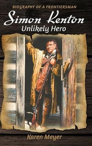 Image du vendeur pour Simon Kenton Unlikely Hero: Biography of a Frontiersman mis en vente par GreatBookPrices