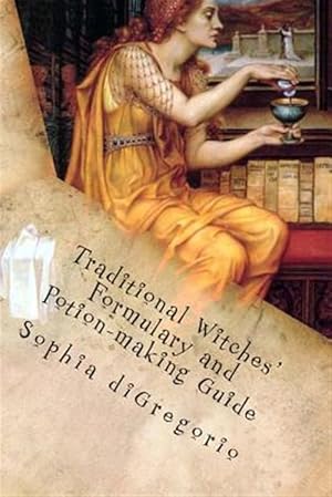 Imagen del vendedor de Traditional Witches' Formulary and Potion-Making Guide: Recipes for Magical Oils, Powders and Other Potions a la venta por GreatBookPrices