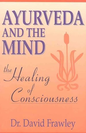 Immagine del venditore per Ayurveda and the Mind : The Healing of Consciousness venduto da GreatBookPrices