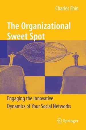 Image du vendeur pour Organizational Sweet Spot : Engaging the Innovative Dynamics of Your Social Networks mis en vente par GreatBookPrices