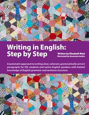 Immagine del venditore per Writing in English - Step by Step : A Systematic Approach to Writing Clear, Coherent, Grammatically Correct Paragraphs for Esl Students and Native English Speakers With Limited Knowledge of English Grammar and Sentence Structure venduto da GreatBookPrices
