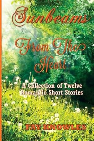 Imagen del vendedor de Sunbeams from the Heart : A Collection of Twelve Romantic Short Stories a la venta por GreatBookPrices