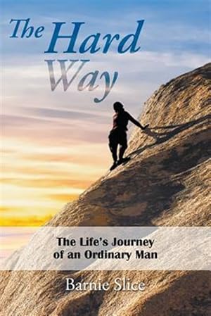 Seller image for The Hard Way : The Life's Journey of an Ordinary Man for sale by GreatBookPrices