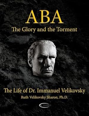 Bild des Verkufers fr Aba - The Glory and the Torment: The Life of Dr. Immanuel Velikovsky zum Verkauf von GreatBookPrices