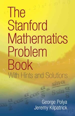 Image du vendeur pour Stanford Mathematics Problem Book : With Hints and Solutions mis en vente par GreatBookPrices