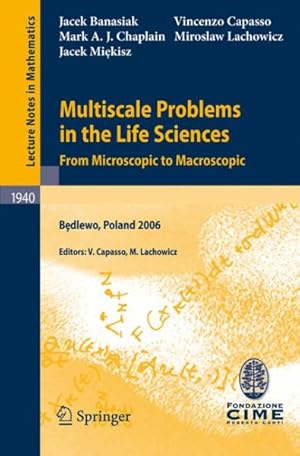 Image du vendeur pour Multiscale Problems in the Life Sciences : From Microscopic to Macroscopic Lectures Given at the Banach Center and C.I.M.E. Joint Summer School Held in Bedlewo, Poland, September 4-9, 2006 mis en vente par GreatBookPrices