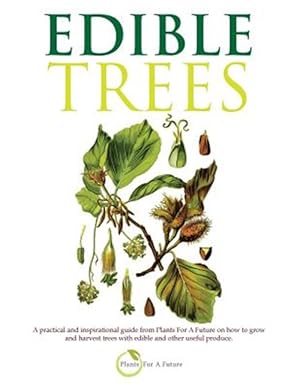 Bild des Verkufers fr Edible Trees: A Practical and Inspirational Guide from Plants for a Future on How to Grow and Harvest Trees with Edible and Other Us zum Verkauf von GreatBookPrices