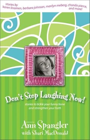 Image du vendeur pour Don't Stop Laughing Now! : Stories to Tickle Your Funny Bone and Strengthen Your Faith mis en vente par GreatBookPrices