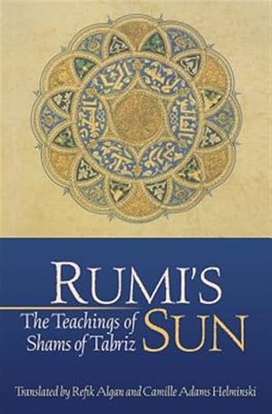 Image du vendeur pour Rumi's Sun: The Teachings of Shams of Tabriz mis en vente par GreatBookPrices