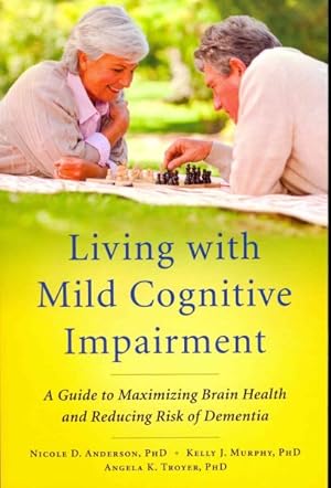 Imagen del vendedor de Living With Mild Cognitive Impairment : A Guide to Maximizing Brain Health and Reducing Risk of Dementia a la venta por GreatBookPrices