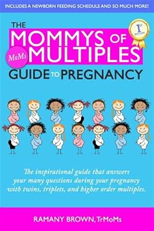 Bild des Verkufers fr The Mommys of Multiples Guide to Pregnancy: The Inspirational Guide That Answers Your Many Questions When Pregnant with Twins, Triplets, and Higher Or zum Verkauf von GreatBookPrices