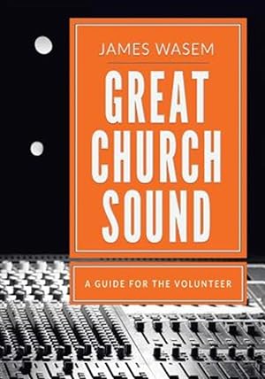 Seller image for Great Church Sound: A Guide for the Volunteer for sale by GreatBookPrices