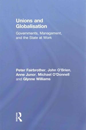 Seller image for Unions and Globalisation : Governments, Management, and the State at Work for sale by GreatBookPrices