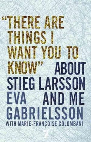 Bild des Verkufers fr There Are Things I Want You to Know About Stieg Larsson and Me zum Verkauf von GreatBookPrices