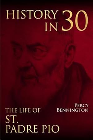 Seller image for History in 30 : The Life of St. Padre Pio for sale by GreatBookPrices