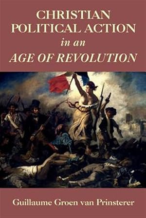 Image du vendeur pour Christian Political Action in an Age of Revolution mis en vente par GreatBookPrices