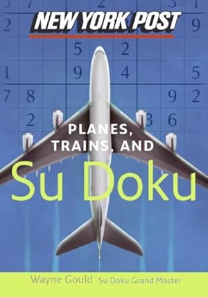 Seller image for New York Post Planes, Trains, and Sudoku : The Official Utterly Addictive Number-placing Puzzle for sale by GreatBookPrices